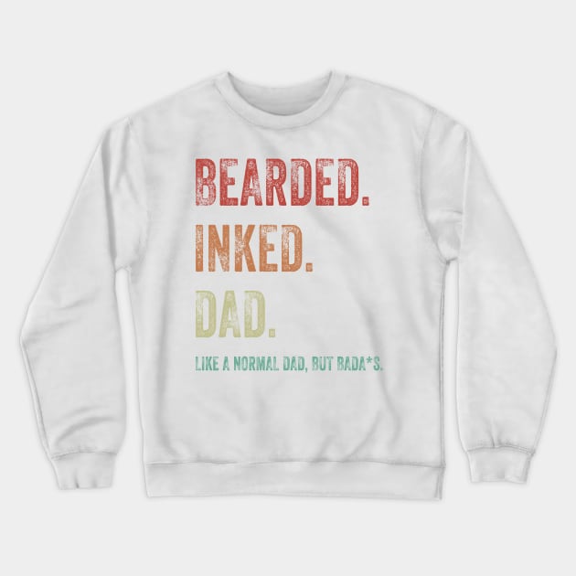 Bearded Inked Dad Like A Normal Dad But Badass Shirt Crewneck Sweatshirt by Alana Clothing